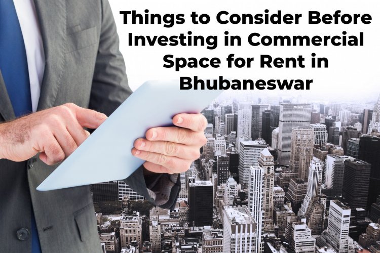 Things to Consider Before Investing in Commercial Space for Rent in Bhubaneswar